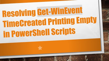 Resolving Get-WinEvent TimeCreated Printing Empty in PowerShell Scripts