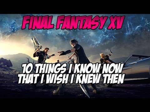 Final Fantasy XV | 10 Things I Know Now That I Wish I Knew Then