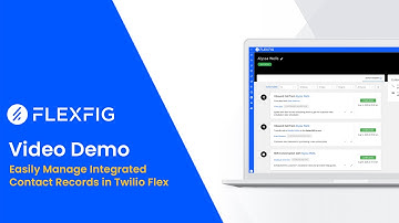Easily Manage Integrated Contact Records in Twilio Flex with FLEXFIG