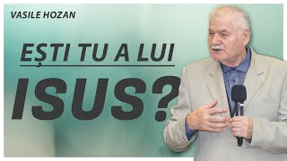 Vasile Hozan - Ești tu a lui Isus?