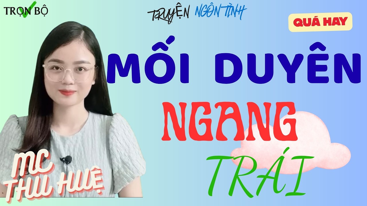 TRUYỆN NGÔN TÌNH CHỌN LỌC :  MỐI DUYÊN NGANG TRÁI / NGHE CỰC KỲ HOT MỚI NHẤT 2026