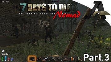 7 Days to Die Alpha 12.4 - Nomad Series - Part 3 - "Found A Forge"