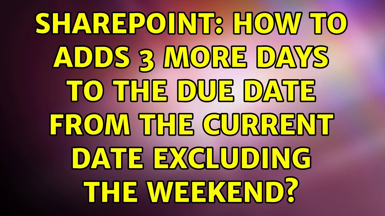 sharepoint-how-to-adds-3-more-days-to-the-due-date-from-the-current