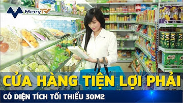 CỬA HÀNG TIỆN LỢI PHẢI CÓ DIỆN TÍCH TỐI THIỂU 30M2