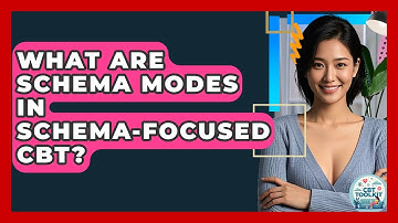 What Are Schema Modes In Schema-Focused CBT? - CBT Toolkit