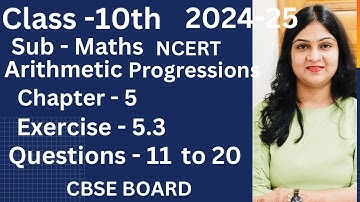 Question 11 to 20 || Exercise-5.3 || Class -10th || Chapter-5 || Arithmetic Progressions || CBSE