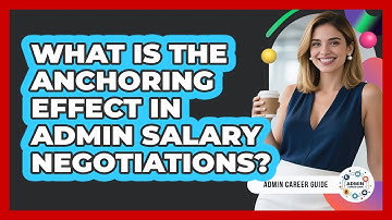 What Is The Anchoring Effect In Admin Salary Negotiations? - Admin Career Guide
