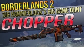 Borderlands 2: "CHOPPER" Unique Weapon Guide (Sir Hammerlock's Big Game Hunt DLC)