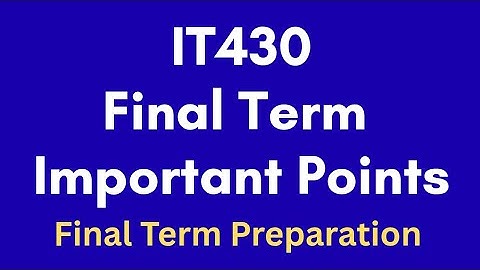 IT430 Short Lecture Final Term Important Points
