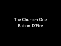 The Cho-sen One - Raison D&#39;Etre