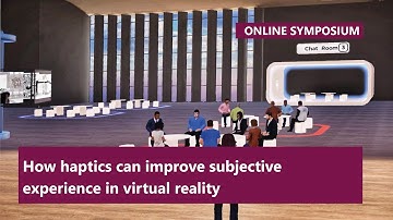 Anatole LECUYER, How haptics can improve subjective experience in virtual reality