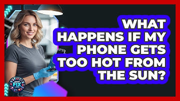 What Happens If My Phone Gets Too Hot From The Sun?