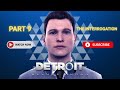 Detroit: Become Human - Part 9: The Interrogation