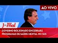 🔴 Governo Bolsonaro encerrará programas de saúde mental no SUS  SJ 07/12