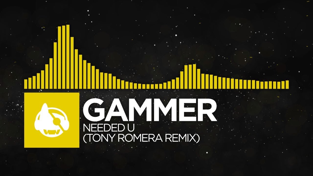 [Electro] - Gammer - Needed U (Tony Romera Remix)
