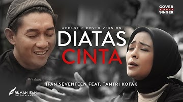 TANTRI KOTAK FT IFAN SEVENTEEN - DI ATAS CINTA | Cover with the Singer #12 (Acoustic version)