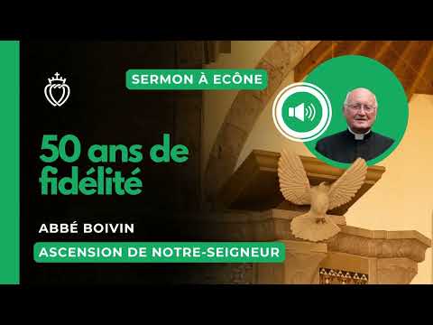 Sermon – 50 years of fidelity – Father Boivin – Ascension – 14/05/2026