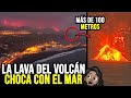 Momento exacto: Lava choca con el mar, expertos hacen importante petición sobre el volcán