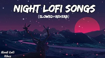 Night Lofi Songs 🎵 | Mashup 🥀 | Feel Relax & Sleep | Slowed+Reverb | Hindi Lofi Vibes