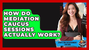 How Do Mediation Caucus Sessions Actually Work? - Sports and Entertainment Law Guru
