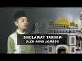Sholawat Tarhim Qori' Cilik Lombok Timur - Hirzi Fakhrin Ghamdan