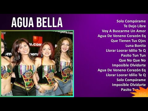 Agua Bella 2024 MIX Grandes Exitos - Solo Compárame, Te Dejo Libre, Voy A Buscarme Un Amor, Agua...