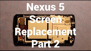 LG Nexus 5 Screen Replacement Repair Part 2 How To Change