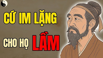 Cổ Nhân dạy   Càng IM LẶNG, Càng Khiến Người Khác Lộ Rõ BẢN CHẤT   Triết lý cuộc sống