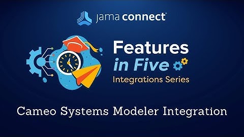 Jama Connect® Features in Five: Cameo Systems Modeler Integration using Intercax Syndeia