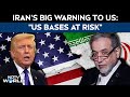 Iran US Conflict | Iran Says It Will Target US Military Bases If Washington Launches Attack