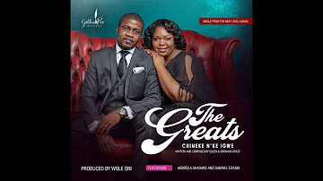 CHINEKE N'KE IGWE - THE GREATS (Abraham Great and Queen Great)