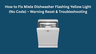 How to Fix Miele Dishwasher Flashing Yellow Light (No Code) – Warning Reset &amp; Troubleshooting