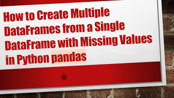 How to Create Multiple DataFrames from a Single DataFrame with Missing Values in Python pandas