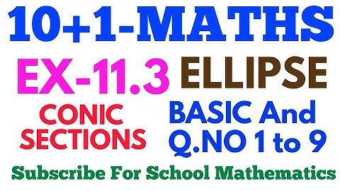 CLASS-11 EX-11.3 BASIC &  Q.NO. 1 TO 9 ELLIPSE MATHS.  NCERT || CONIC SECTIONS ||