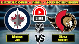 🔴 Winnipeg Jets vs Ottawa Senators | NHL PLAY BY PLAY | Live Score Update December 15