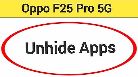 how to unhide apps in Oppo F25 Pro 5G, Oppo F25 Pro 5G me app unhide kaise kare