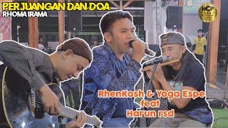 PERJUANGAN DAN DOA RHOMA IRAMA |  RhenKosh \u0026 Yoga Espe Feat Harun RSD