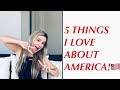 5 THINGS I LOVE ABOUT AMERICA!