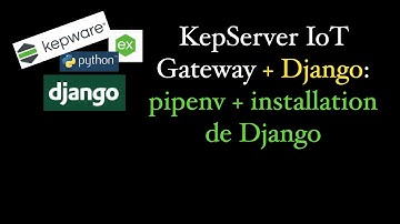 KepServer IoT Gateway + Django - Pipenv et Installation