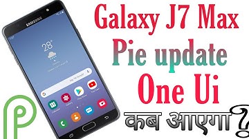 Galaxy J7 Max getting Pie Update with One Ui