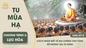 Cách nhận biết về đại chúng chư Tăng để nương tựa tu hành | Chu kỳ 5 - Chương trình 2