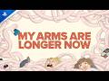 My Arms Are Longer Now - Cinematic Trailer | PS5 &amp; PS4 Games