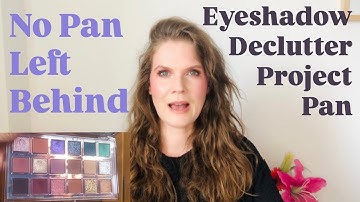 Finale (ish) Eyeshadow Declutter Project & Intro No Pan Left Behind