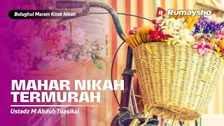 Bulughul Maram Nikah #08 : Mahar Nikah Termurah - Ustadz M Abduh Tuasikal