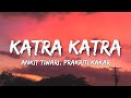 Katra Katra Lyrics Alone Ankit Tiwari Prakriti Kakar Katra Katra Me Giru Katra Katra Lyrics Alone Ankit Tiwari Prakriti Kakar Katra Katra Me Giru