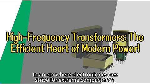 High Frequency Transformers The Efficient Heart of Modern Power!