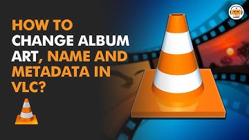 How to Change Album Art, Album Name and Metadata in VLC Media Player?