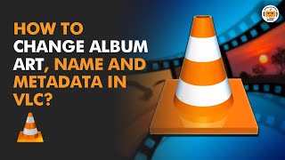 How to Change Album Art, Album Name and Metadata in VLC Media Player? screenshot 5