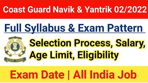 Indian Coast Guard Yantrik & Navik DB/GD Syllabus 2022|Exam Pattern|Selection Process, Age Limit