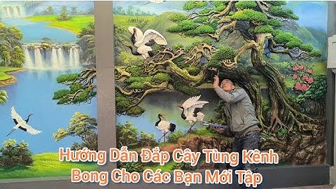 Hướng dẫn các bước đắp kênh bong cây tùng, Đắp vẽ tranh tùng hạc đẹp